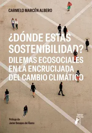 ¿Dónde estás Sostenibilidad? Dilemas Ecosociales en la Encrucijada del Cambio Climático Novedad