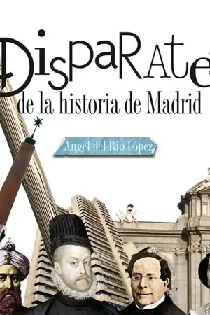 Disparates de la Historia de Madrid No Te Lo Pierdas