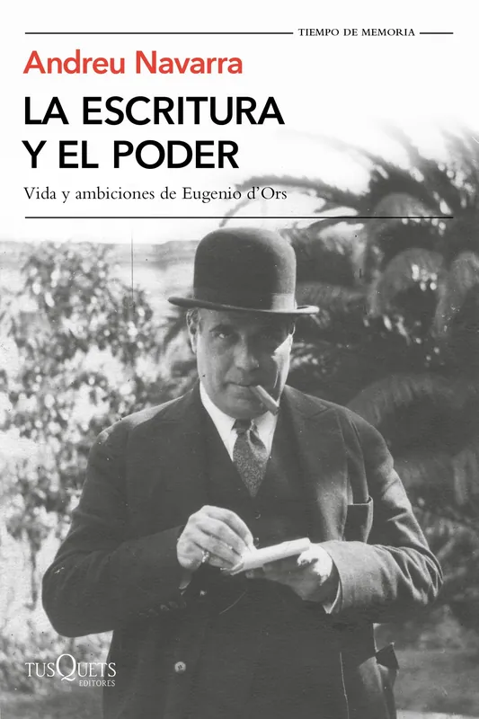 La escritura y el poder "Vida y ambiciones de Eugenio D‘Ors" Promoción Exclusiva