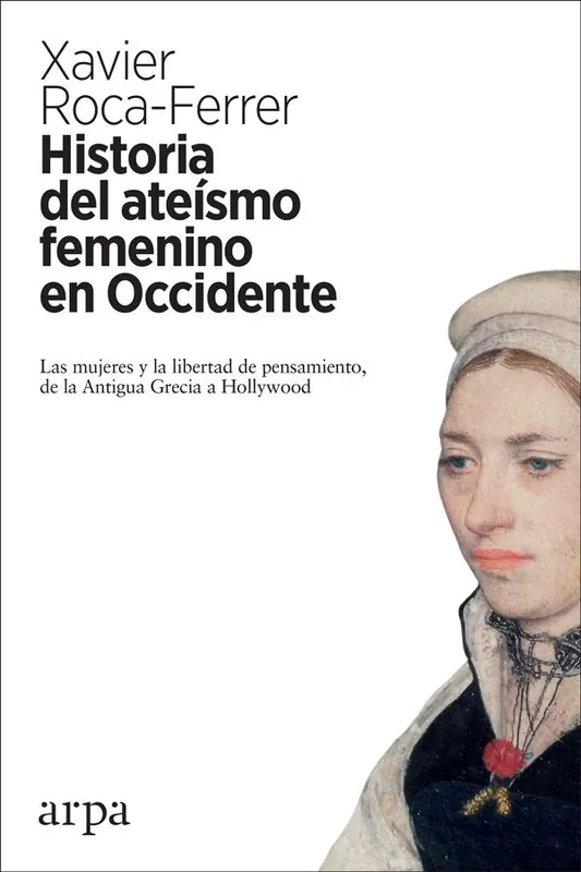 Historia del ateísmo femenino en Occidente "Las mujeres y la libertad de pensamiento, de la Antigua Grecia a Hollywo" Garantía De Devolución De Dinero