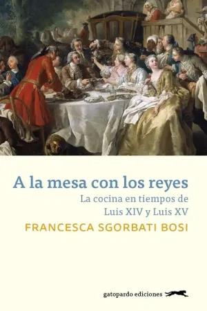A la mesa con los reyes "La cocina en tiempos de Luis XIV y Luis XV" Súper Precio