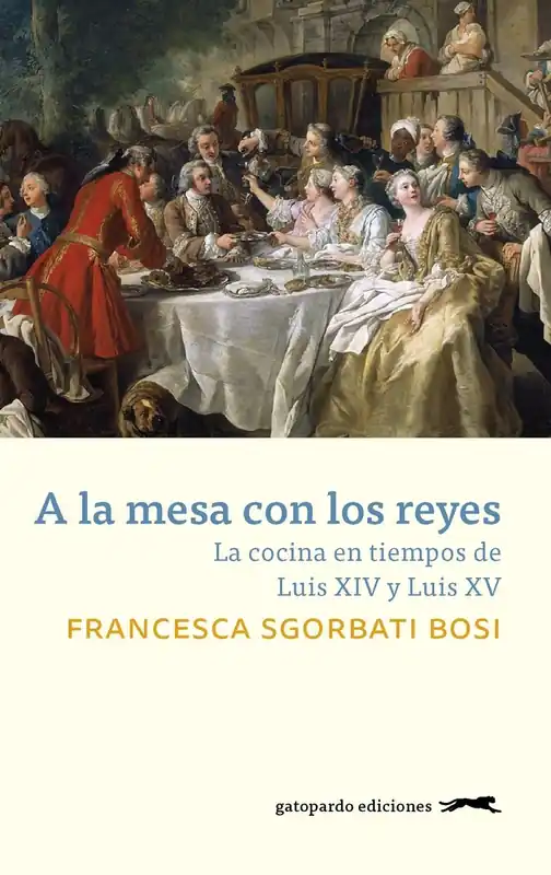 A la mesa con los reyes "La cocina en tiempos de Luis XIV y Luis XV" Súper Precio