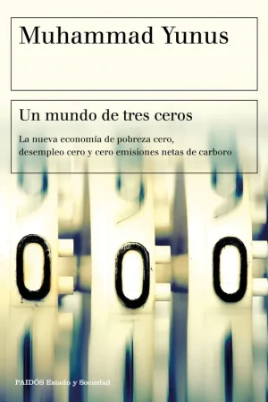 Un mundo de tres ceros "La nueva economía de pobreza cero, desempleo cero y cero emisiones netas" Comprar En Línea