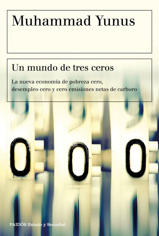 Un mundo de tres ceros "La nueva economía de pobreza cero, desempleo cero y cero emisiones netas" Comprar En Línea