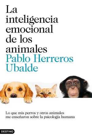 La inteligencia emocional de los animales "Lo que mis perros y otros animales me enseñaron sobre la psicología huma" Precio De Fábrica