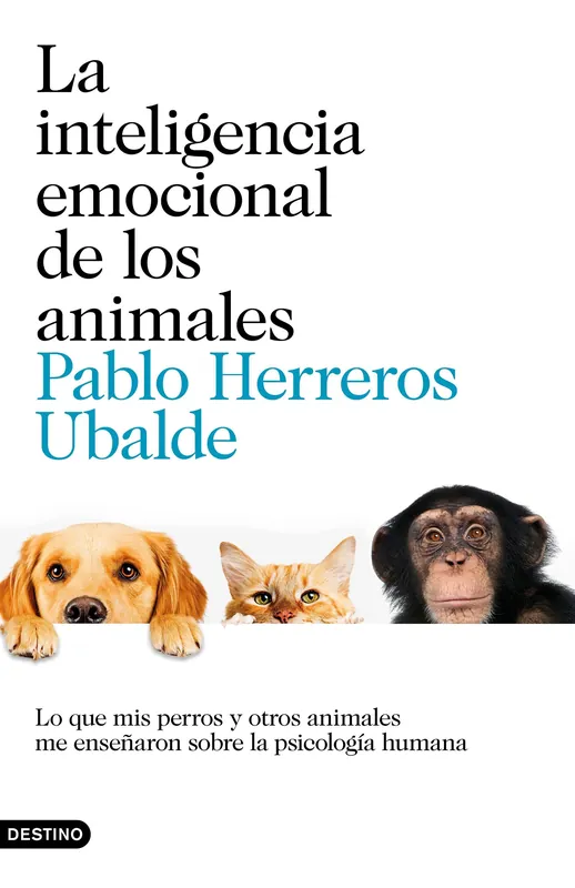 La inteligencia emocional de los animales "Lo que mis perros y otros animales me enseñaron sobre la psicología huma" Precio De Fábrica