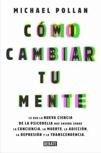 Precio Bajo COMO CAMBIAR TU MENTE "Lo que la nueva ciencia de la psicodelia nos enseña sobre la conciencia, la muerte, la adicción, la depr"