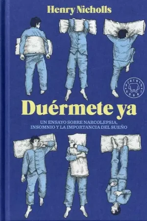 DUÉRMETE YA "UN ENSAYO SOBRE LA NARCOLEPSIA, INSOMNIO Y LA IMPORTANCIA DEL SUEÑO" Devolución Gratuita