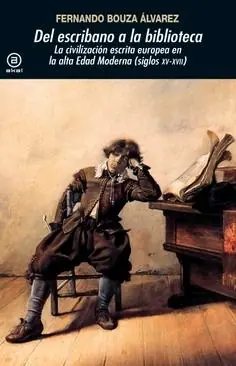 Precio Rebajado Del Escribano a la Biblioteca "La Civilización Escrita Europea en la Alta Edad Moderna (Siglos Xv-Xvii)"