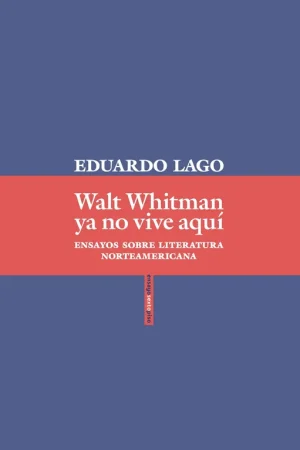 No Te Lo Pierdas Walt Whitman ya no Vive Aquí "Ensayos sobre Literatura Norteamericana"