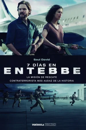 7 días en Entebbe "La misión de rescate contraterrorista más audaz de la historia" Solo Hoy