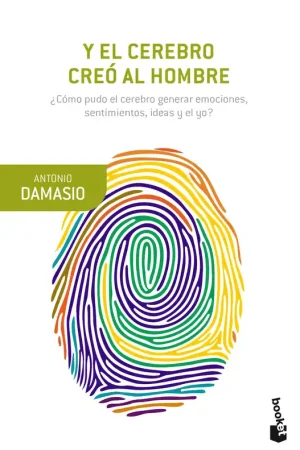 Y el Cerebro Creó al Hombre "¿Cómo Pudo el Cerebro Generar Emociones, Sentimientos, Ideas y el Yo?" Entrega Rápida
