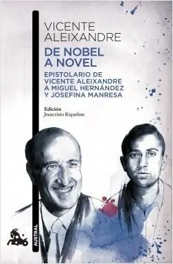 Alta Calidad De Nobel a Novel "Epistolario de Vicente Aleixandre a Miguel Hernández y Josefina Manresa"