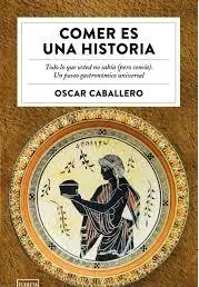 Imprescindible (Must-Have) Comer Es una Historia "Todo lo que Usted no Sabía (Pero Comía). un Paseo Gastronómico Universal"