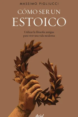 Cómo Ser un Estoico "Utilizar la Filosofía Antigua para Vivir una Vida Moderna" Oferta De Temporada