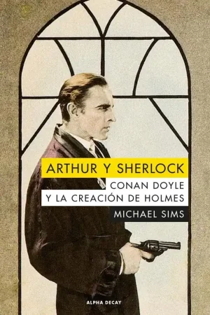 Arthur y Sherlock. Conan Doyle y la Creación de Holmes Stock Limitado