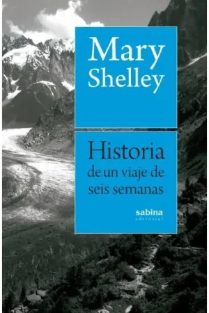 Última Versión Historia de un viaje de seis semanas "Historia de un viaje de seis semanas por Francia, Suiza, Alemania y Holanda"