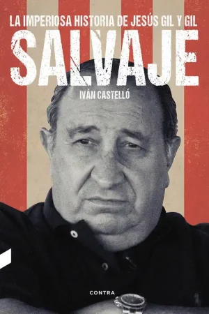 Alta Calidad Salvaje "La imperiosa historia de Jesús Gil y Gil"