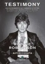 Testimony. Autobiografía "Los acontecimientos que cambiaron la historia de la música, con The Band, Bob Dylan, Scorsese, Bo Didley" Últimas Unidades