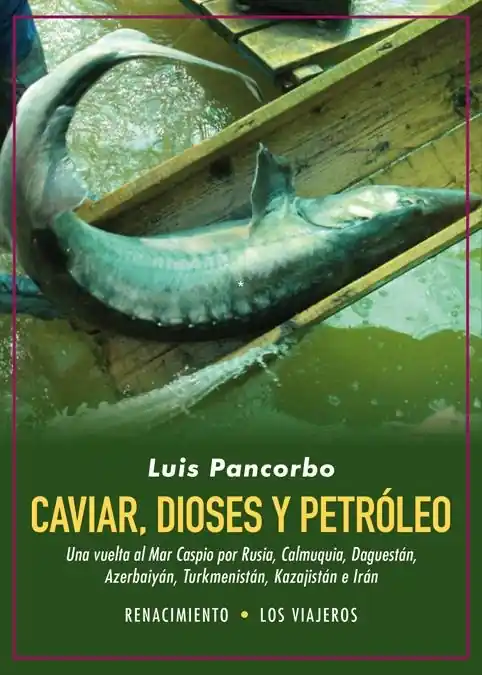 Caviar, Dioses y Petróleo "Una Vuelta al Mar Caspio por Rusia, Calmuquia, Daguestán, Azerbaiyán, Tu" Oferta De Temporada