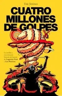 Últimas Unidades Cuatro millones de golpes "La insólita y emocionante historia del batería de Lagartija Nick y Los Planetas"