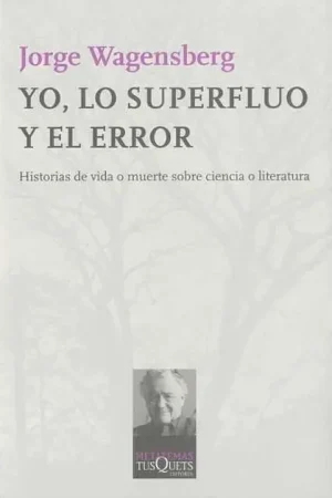 Yo, lo superfluo y el error "Historias de vida o muerte sobre ciencia o literatura" Ordena Ya
