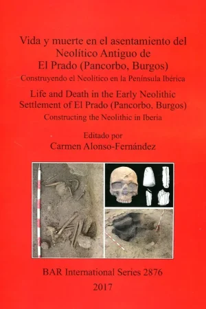 Vida y muerte en el asentamiento del Neolítico Antiguo de El Prado (Pancorbo, Burgos) = Life and death in the Early Neolithic settlement of El Prado (Pancorbo, Burgos) Última Versión