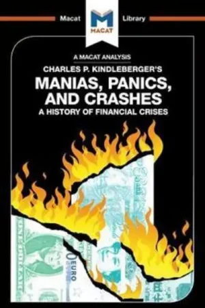 A Macat analysis of Charles P. Kindleberger‘s Manias, Panics, and Crashes a history of financial crises Popular