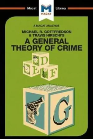 A Macat analysis of Michael R. Gottfredson & Travis Hirschi‘s A General Theory of Crime Entrega Rápida