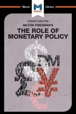 A Macat analyisis of Milton Friedman‘s The Role of Monetary Policy No Te Lo Pierdas
